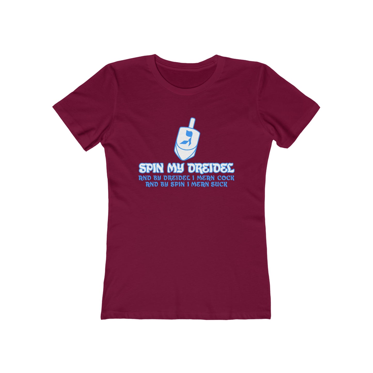 Spin My Dreidel (And By Dreidel I Mean Cock And By Spin I Mean Suck) - Women’s T-Shirt