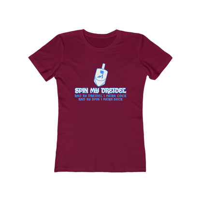 Spin My Dreidel (And By Dreidel I Mean Cock And By Spin I Mean Suck) - Women’s T-Shirt