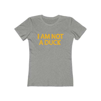 I Am Not A Duck - Women’s T-Shirt