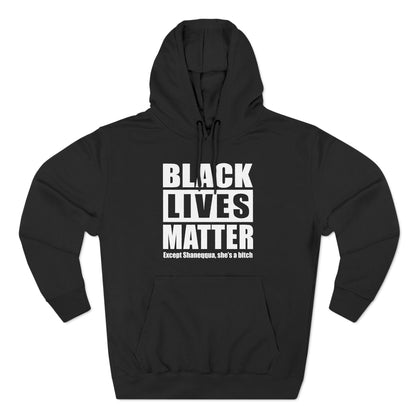 Black Lives Matter Except (Female Name) She's A Bitch - Hoodie