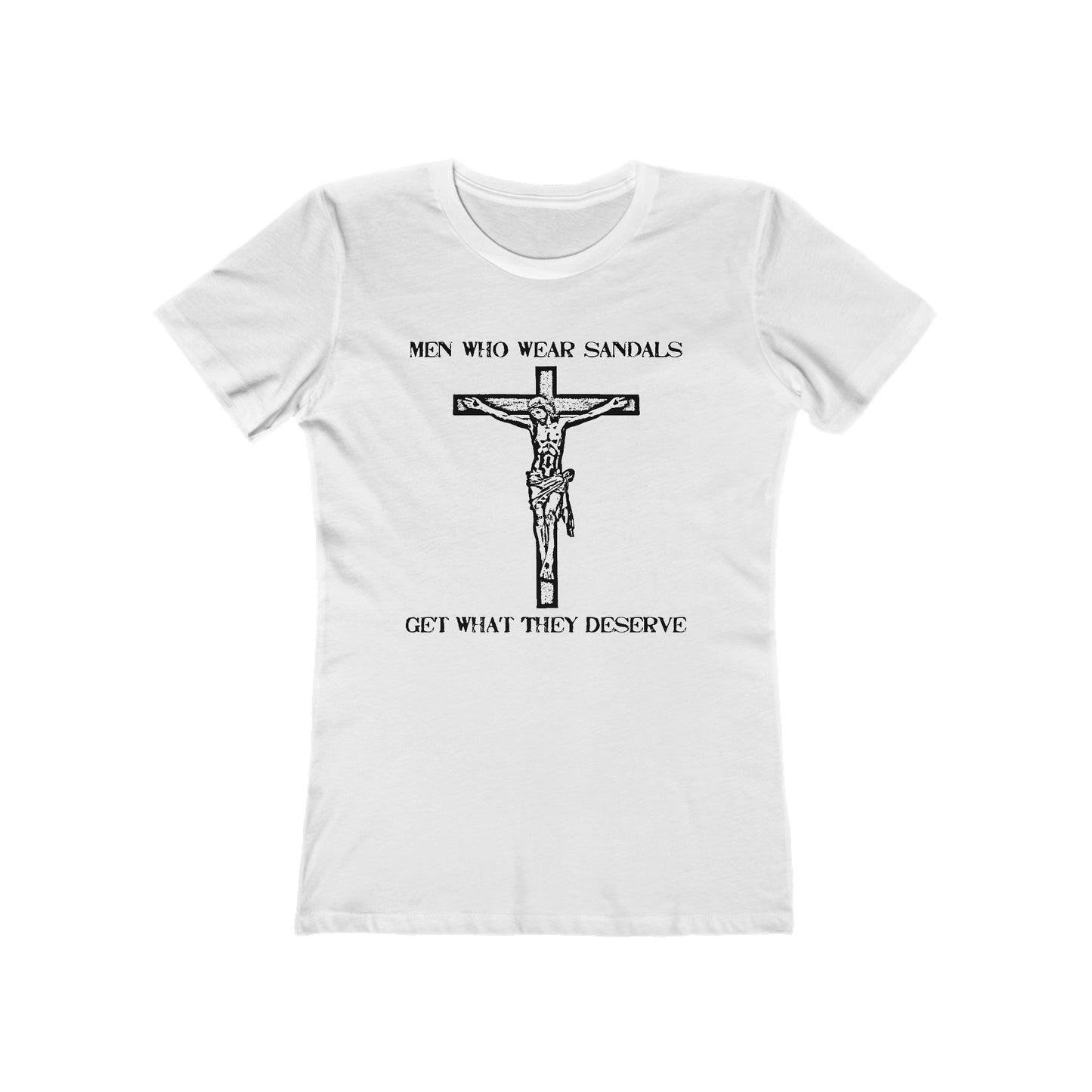 Men Who Wear Sandals Get What They Deserve - Women’s T-Shirt