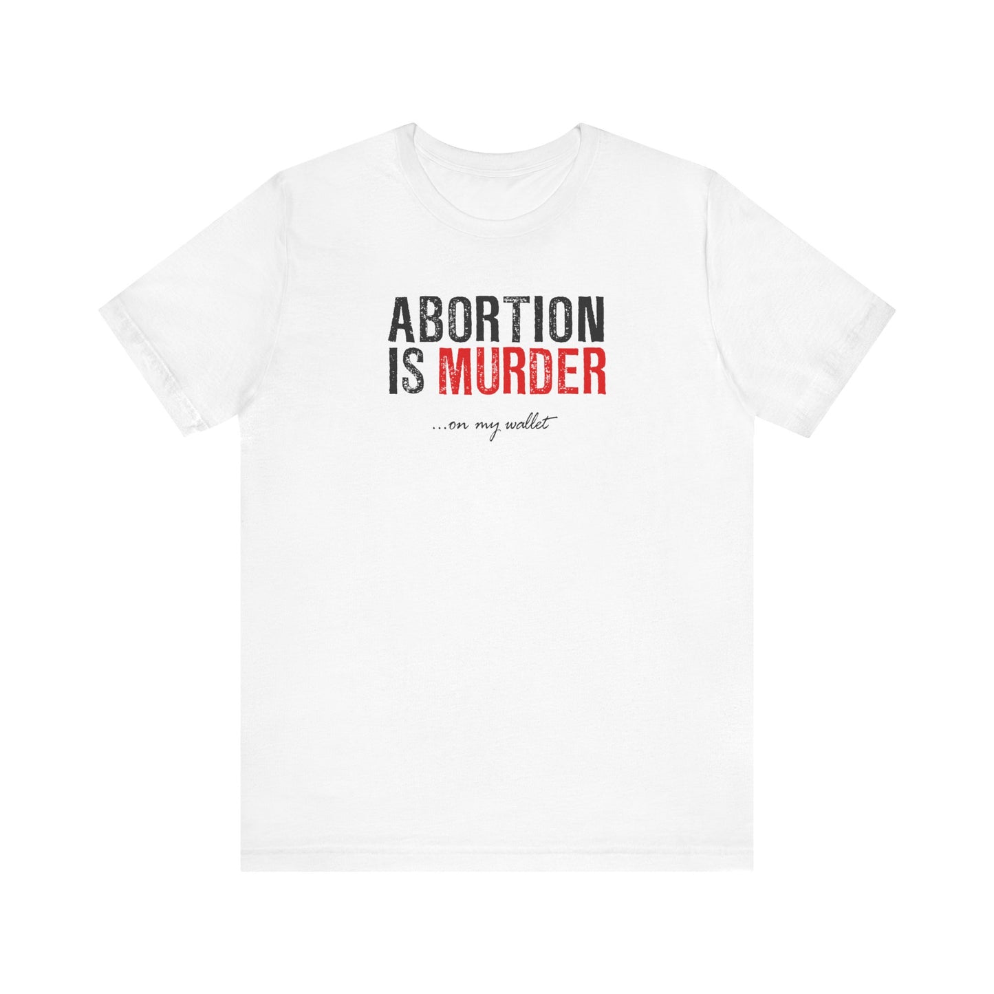 Abortion Is Murder... On My Wallet - Men's T-Shirt