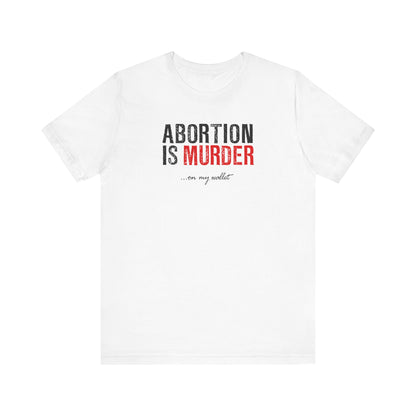 Abortion Is Murder... On My Wallet - Men's T-Shirt