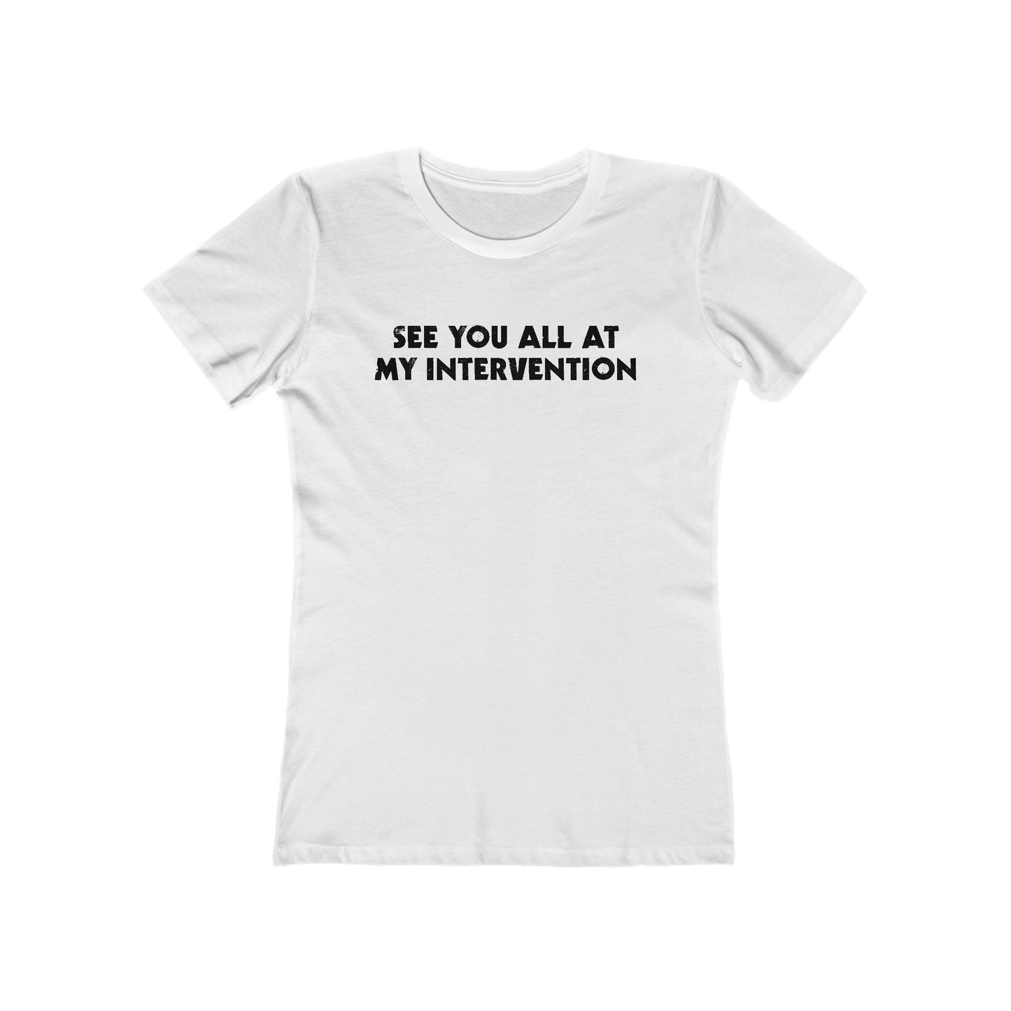 See You All At My Intervention - Women’s T-Shirt