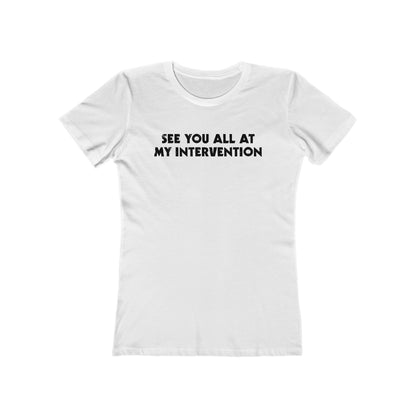 See You All At My Intervention - Women’s T-Shirt