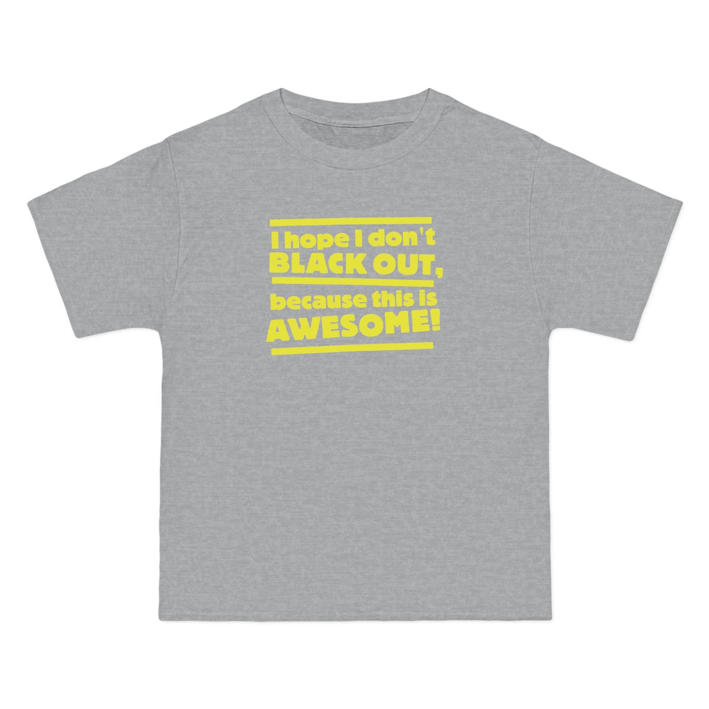 I Hope I Don't Black Out Because This Is Awesome! - Men's Heavyweight T-Shirt