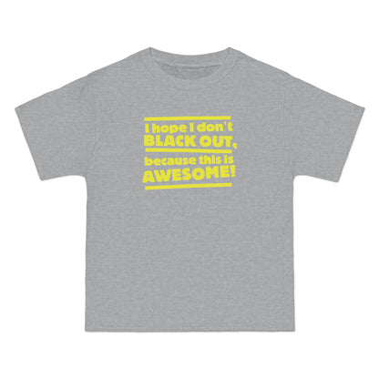 I Hope I Don't Black Out Because This Is Awesome! - Men's Heavyweight T-Shirt