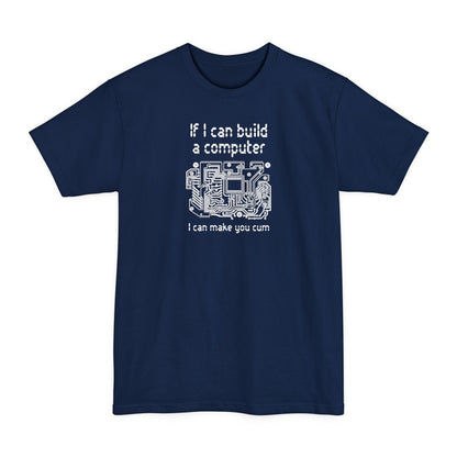 If I Can Build A Computer I Can Make You Cum - Men's Tall T-Shirt