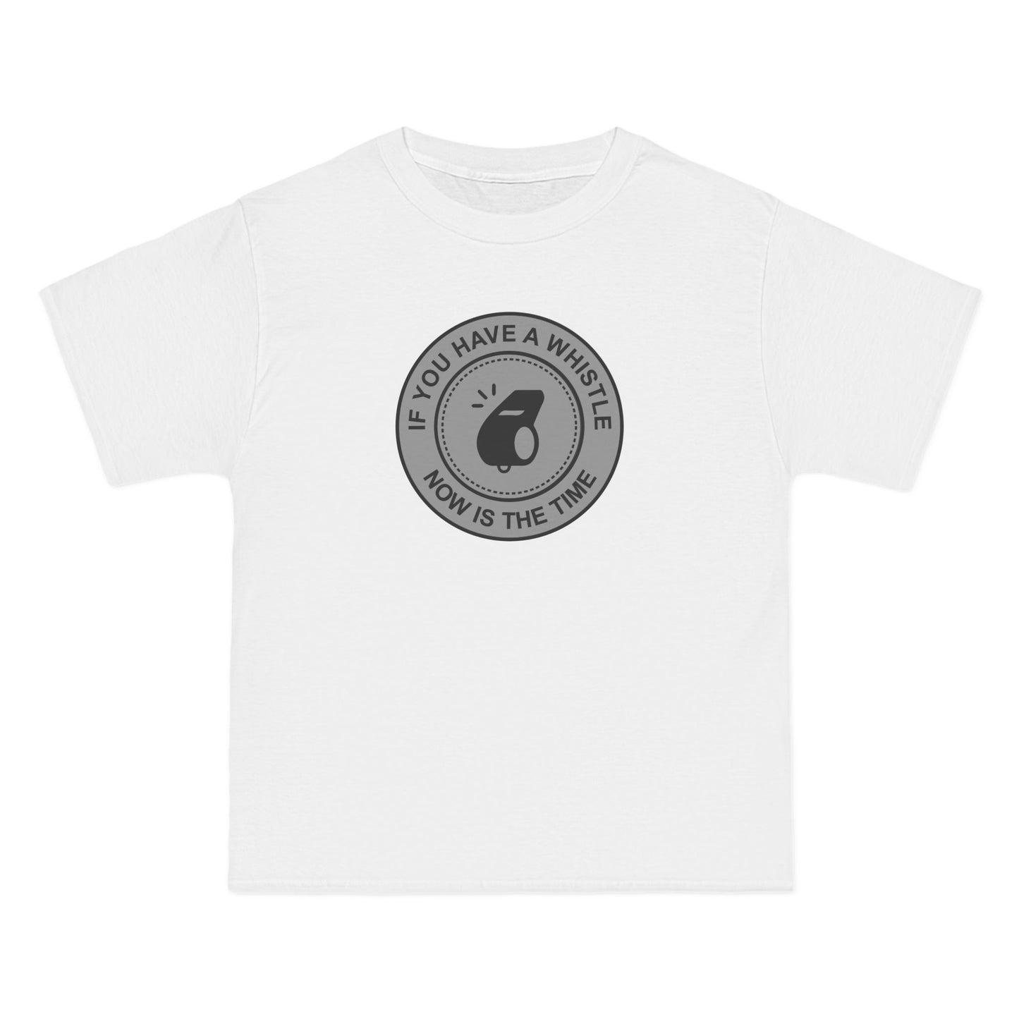 If You Have A Whistle Now Is The Time - Men's Heavyweight T-Shirt