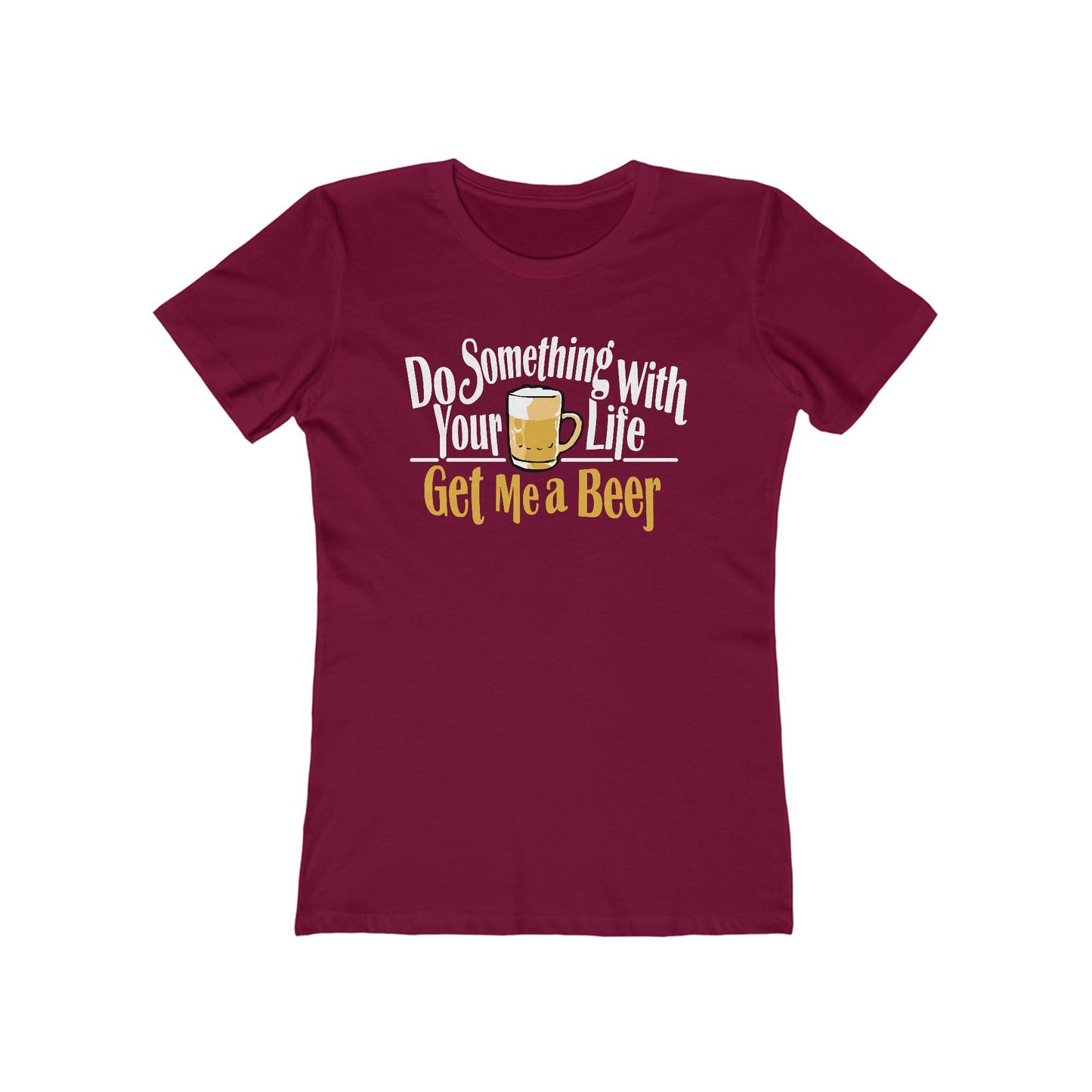 Do Something With Your Life - Get Me A Beer - Women’s T-Shirt