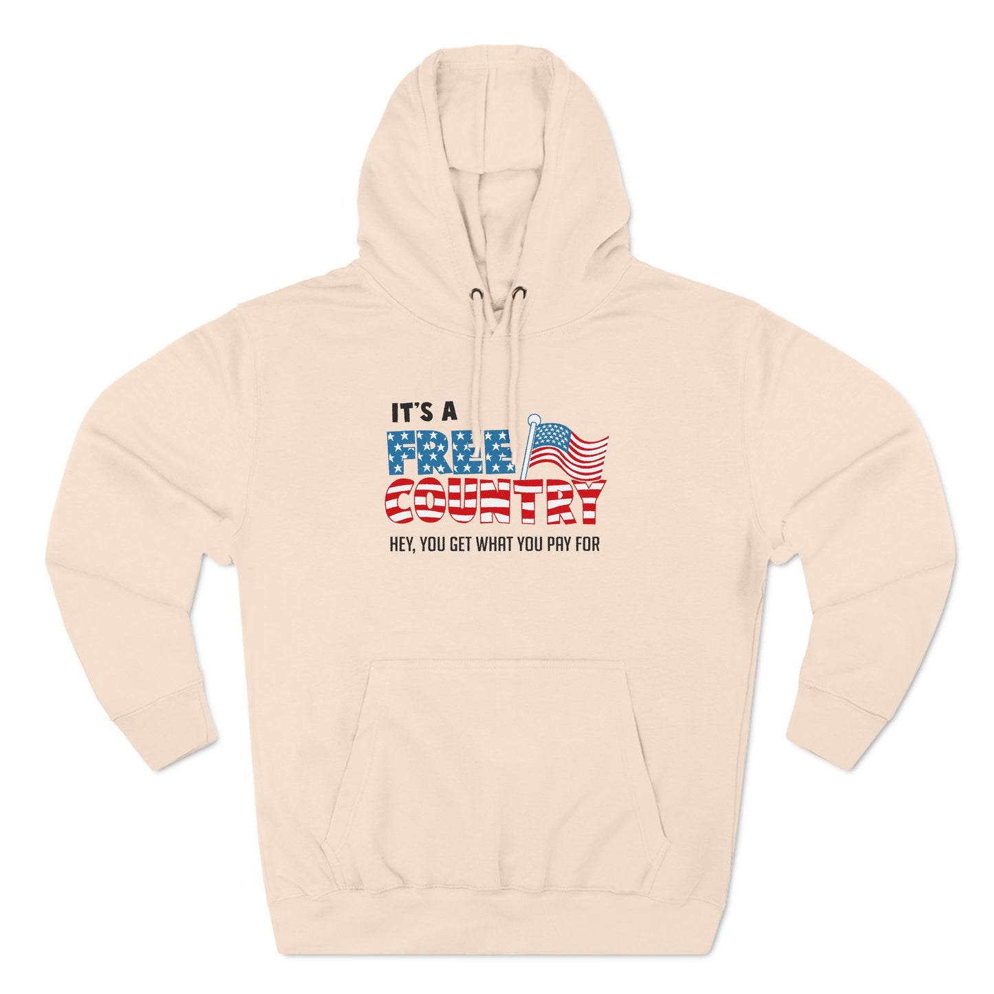 It's A Free Country - Hey You Get What You Pay For - Hoodie