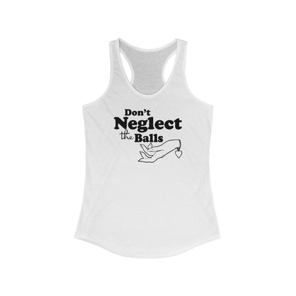Don't Neglect The Balls  - Women’s Racerback Tank
