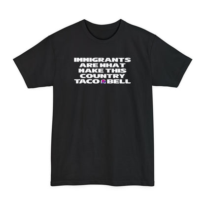 Immigrants are what make this country Taco Bell - Men's Tall T-Shirt