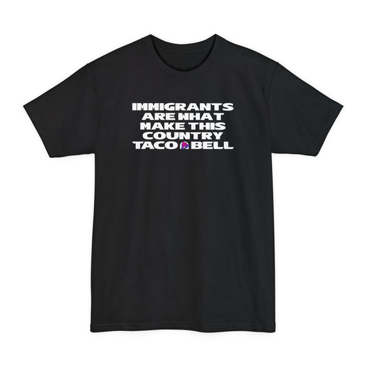 Immigrants are what make this country Taco Bell - Men's Tall T-Shirt