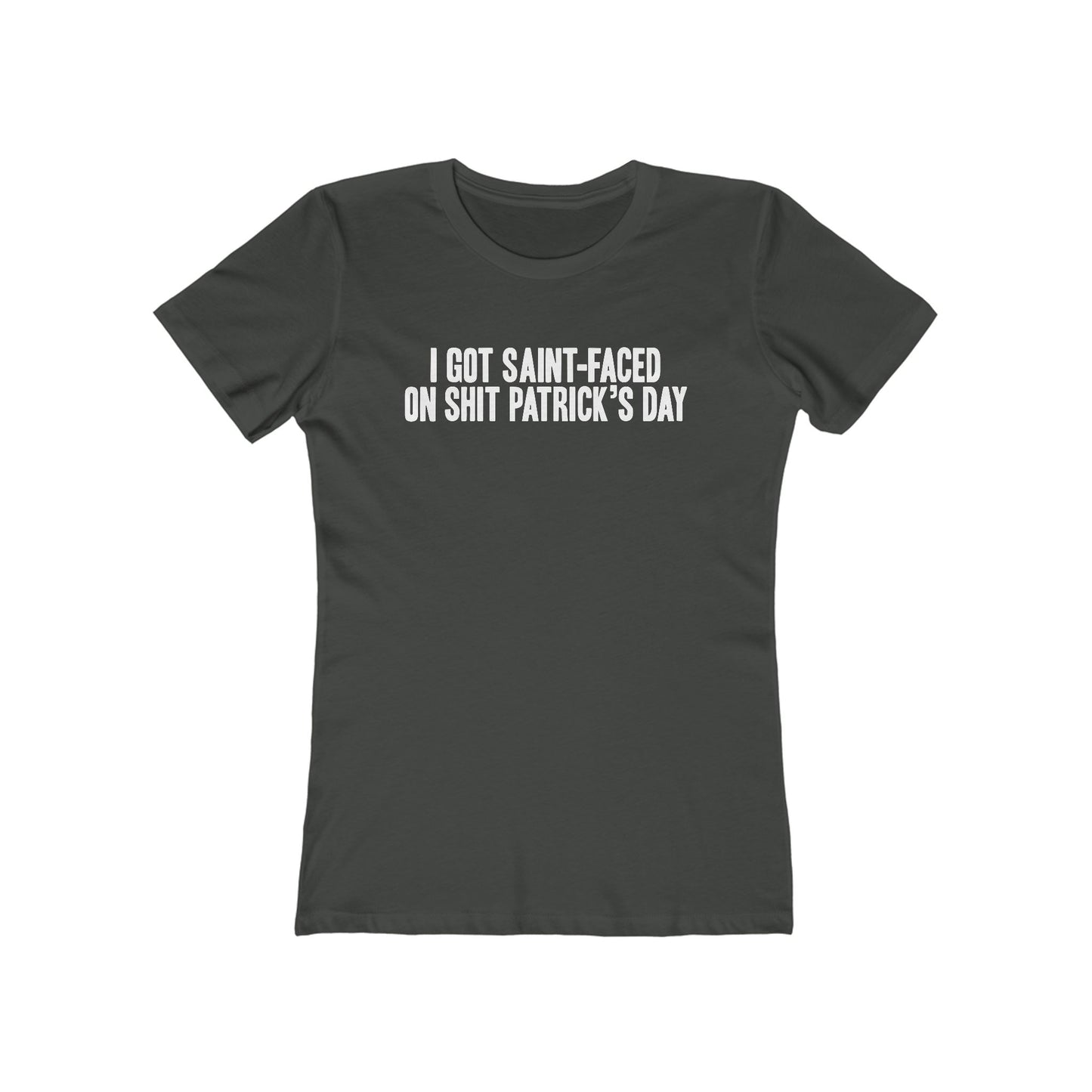 I Got Saint-Faced On Shit Patrick's Day - Women's T-Shirt