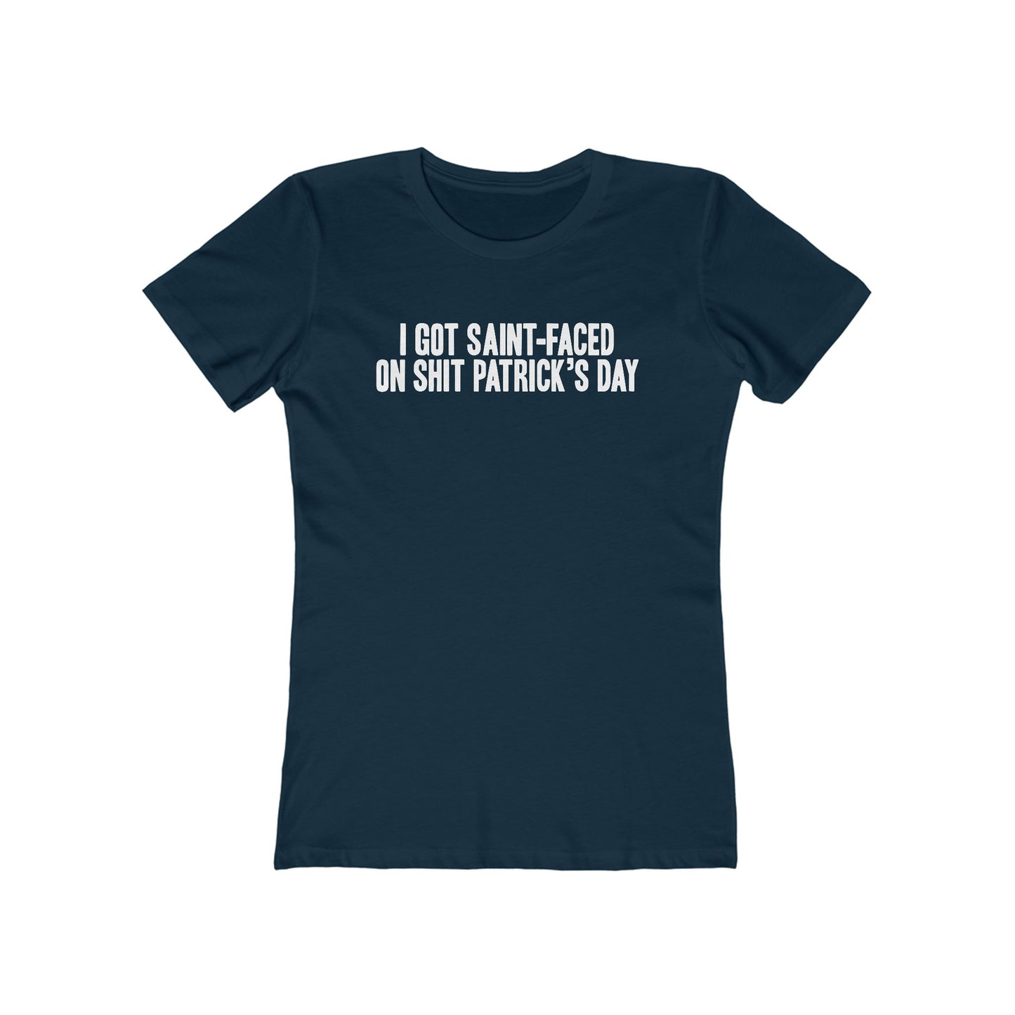 I Got Saint-Faced On Shit Patrick's Day - Women's T-Shirt