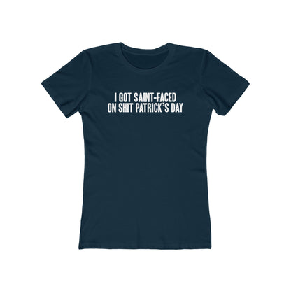 I Got Saint-Faced On Shit Patrick's Day - Women's T-Shirt