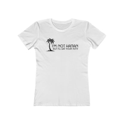 I'm Not Haitian But I'll Eat Your Kitty - Women's T-Shirt