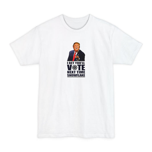 I Bet You'll Vote Next Time Snowflake (Donald Trump) - Men's Tall T-Shirt