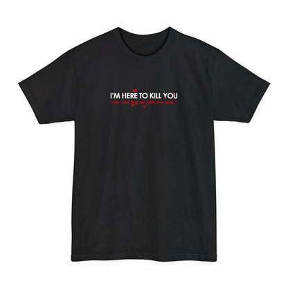 I'm Here To Kill You - Next Time Keep That Chain Letter Going - Men's Tall T-Shirt