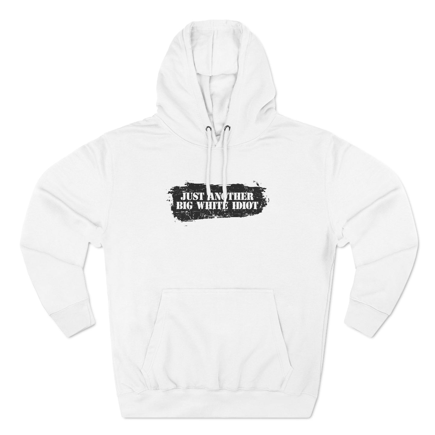 Just Another Big White Idiot - Hoodie