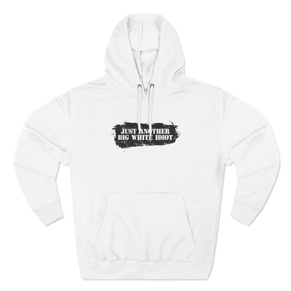 Just Another Big White Idiot - Hoodie