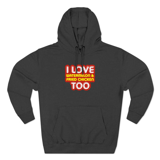 I Love Watermelon & Fried Chicken Too - Hoodie