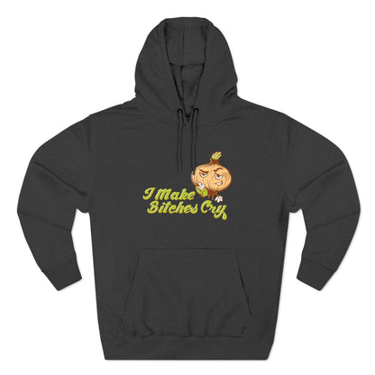I Make Bitches Cry - Hoodie