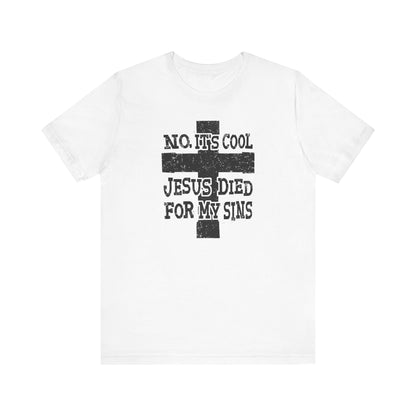 No It's Cool - Jesus Died For My Sins - Men's T-Shirt