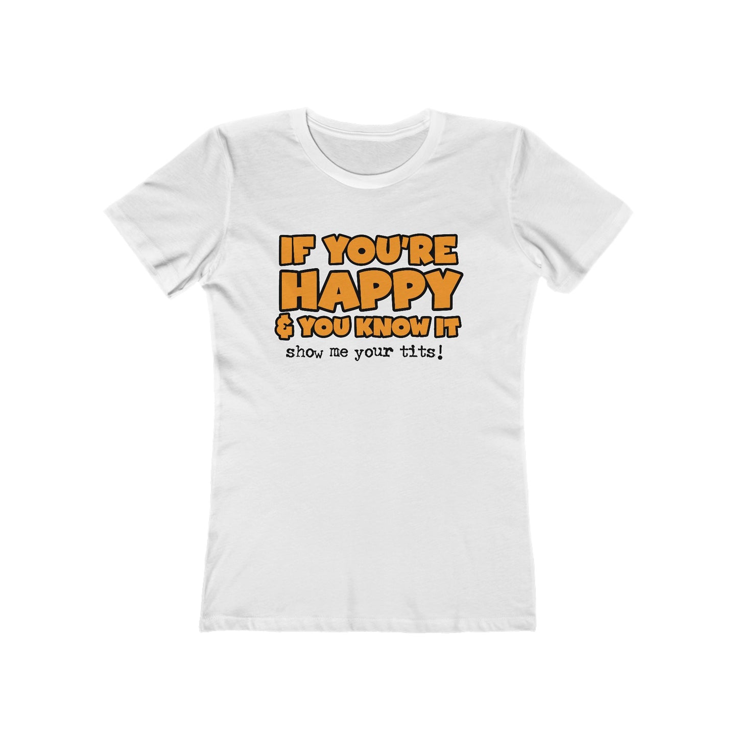 If You're Happy And You Know It Show Me Your Tits! - Women’s T-Shirt