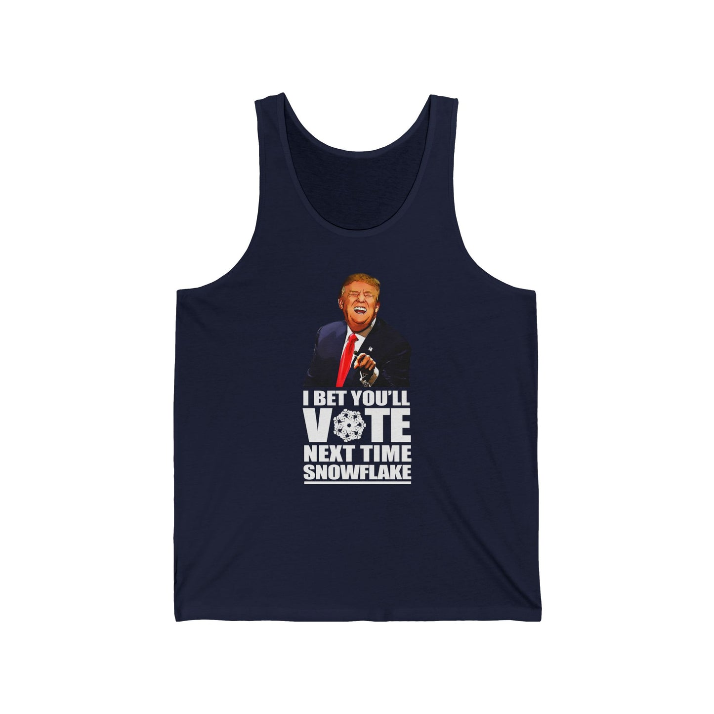 I Bet You'll Vote Next Time Snowflake (Donald Trump)  - Unisex Tank