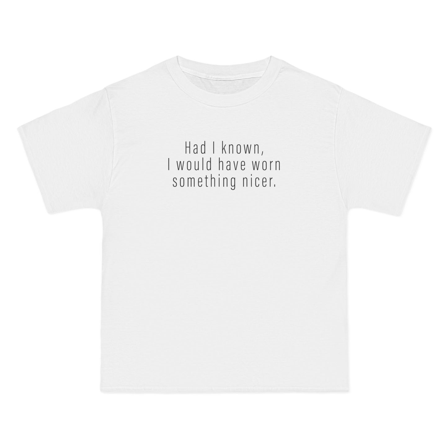 Had I Known I Would Have Worn Something Nicer. - Men's Heavyweight T-Shirt