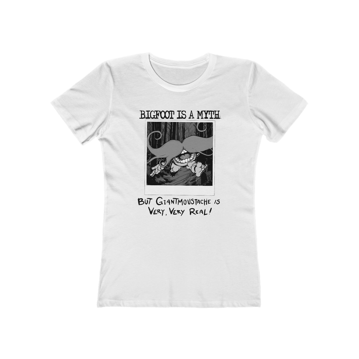 Bigfoot Is A Myth But Giantmoustache Is Very Very Real! - Women’s T-Shirt