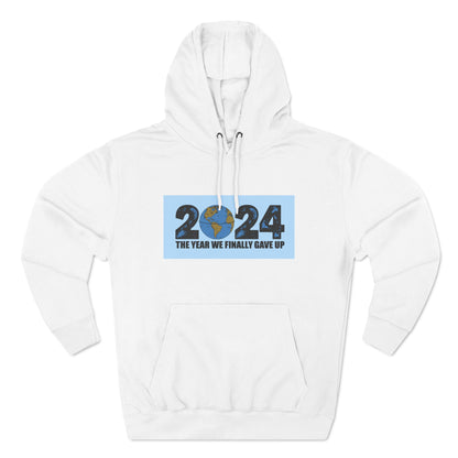 2024 - The Year We Finally Gave Up - Hoodie