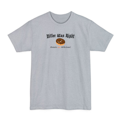 Hitler Was Right - Donuts Are Delicious! - Men's Tall T-Shirt