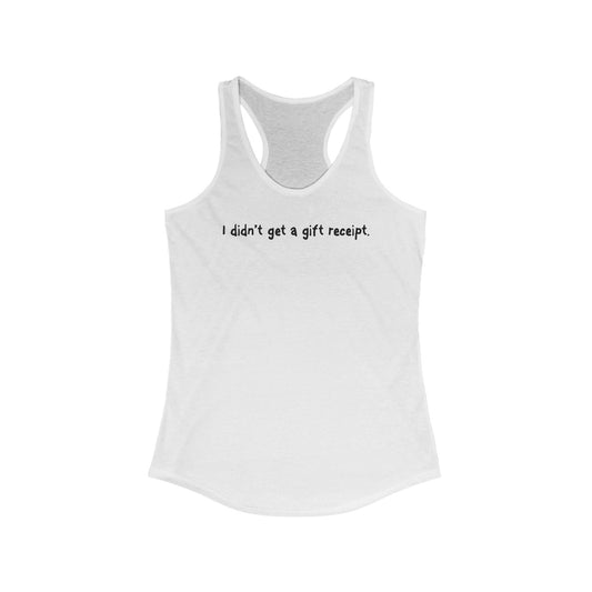 I Didn't Get A Gift Receipt. - Women’s Racerback Tank