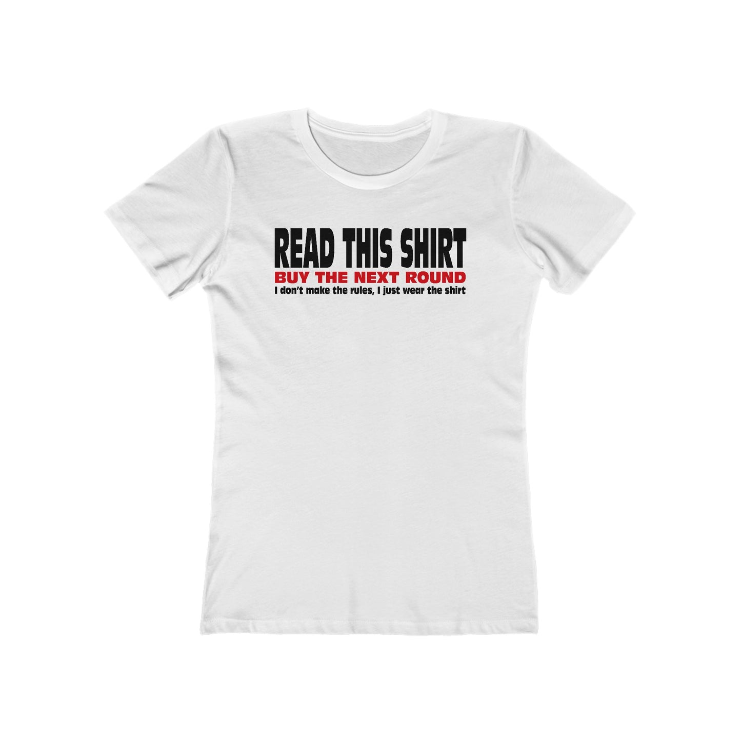 Read This Shirt Buy The Next Round. I Don't Make The Rules I Just Wear The Shirt - Women’s T-Shirt