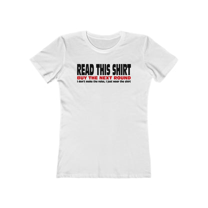 Read This Shirt Buy The Next Round. I Don't Make The Rules I Just Wear The Shirt - Women’s T-Shirt