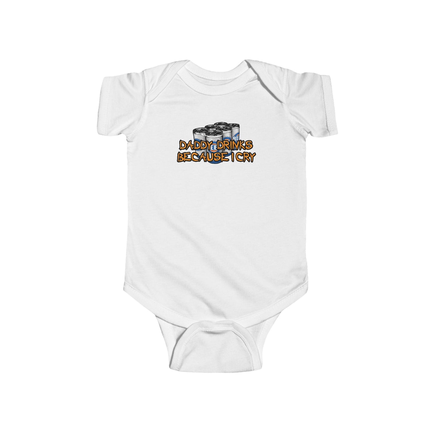 Daddy Drinks Because I Cry - Baby Onesie