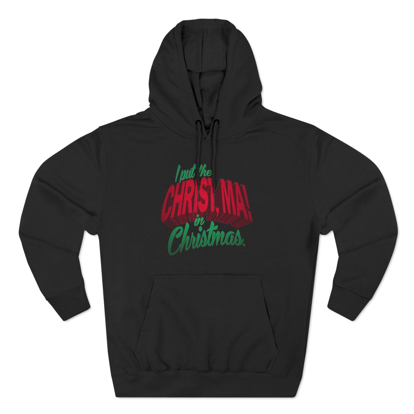 I Put The Christ Ma! In Christmas. - Hoodie