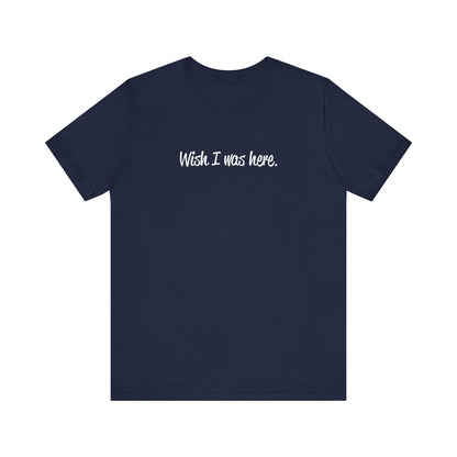 Wish I Was Here. - Men's T-Shirt