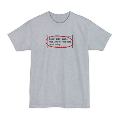 Moody Bitch Seeks Nice Guy For Love-Hate Relationship - Men's Tall T-Shirt