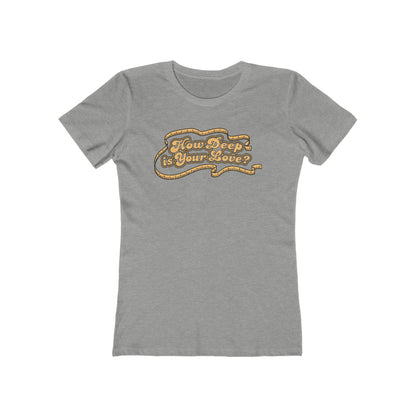 How Deep Is Your Love? - Women’s T-Shirt