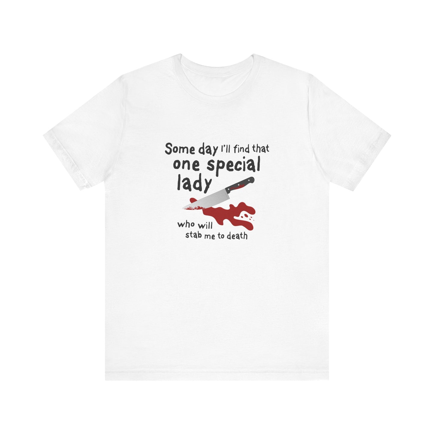 Some Day I'll Find That One Special Lady Who Will Stamb Me To Death - Men's T-Shirt