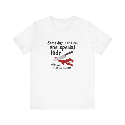 Some Day I'll Find That One Special Lady Who Will Stamb Me To Death - Men's T-Shirt