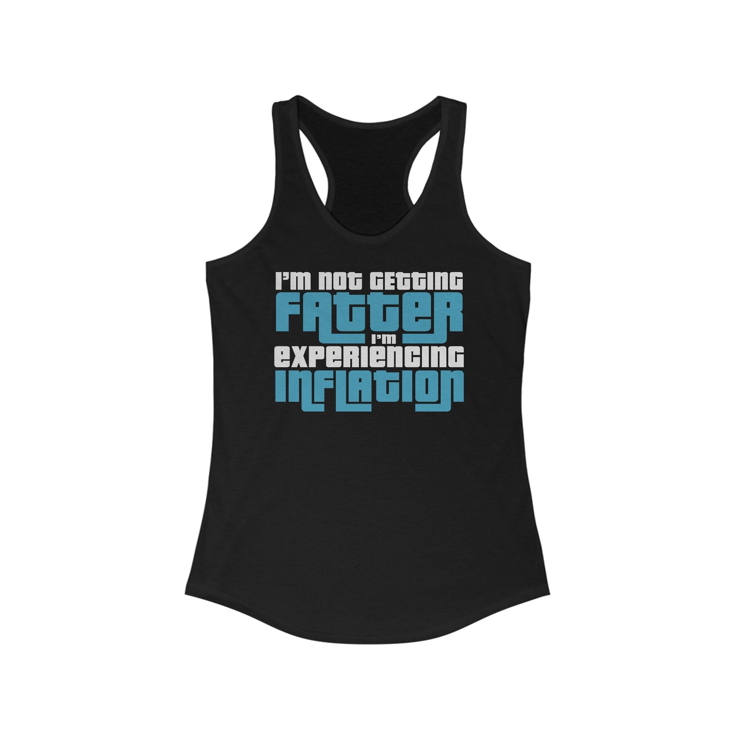 I'm Not Getting Fatter I'm Experiencing Inflation  - Women's Racerback Tank