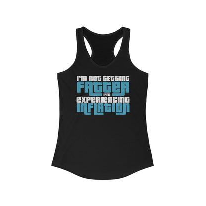 I'm Not Getting Fatter I'm Experiencing Inflation  - Women's Racerback Tank