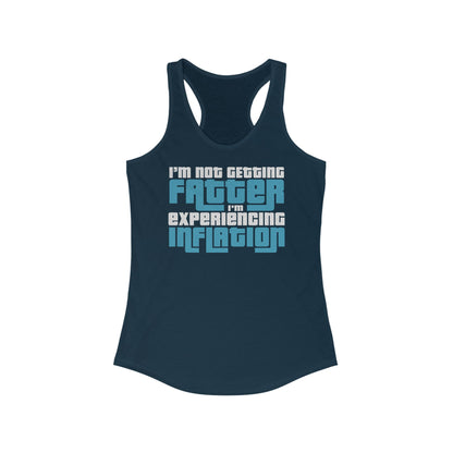 I'm Not Getting Fatter I'm Experiencing Inflation  - Women's Racerback Tank