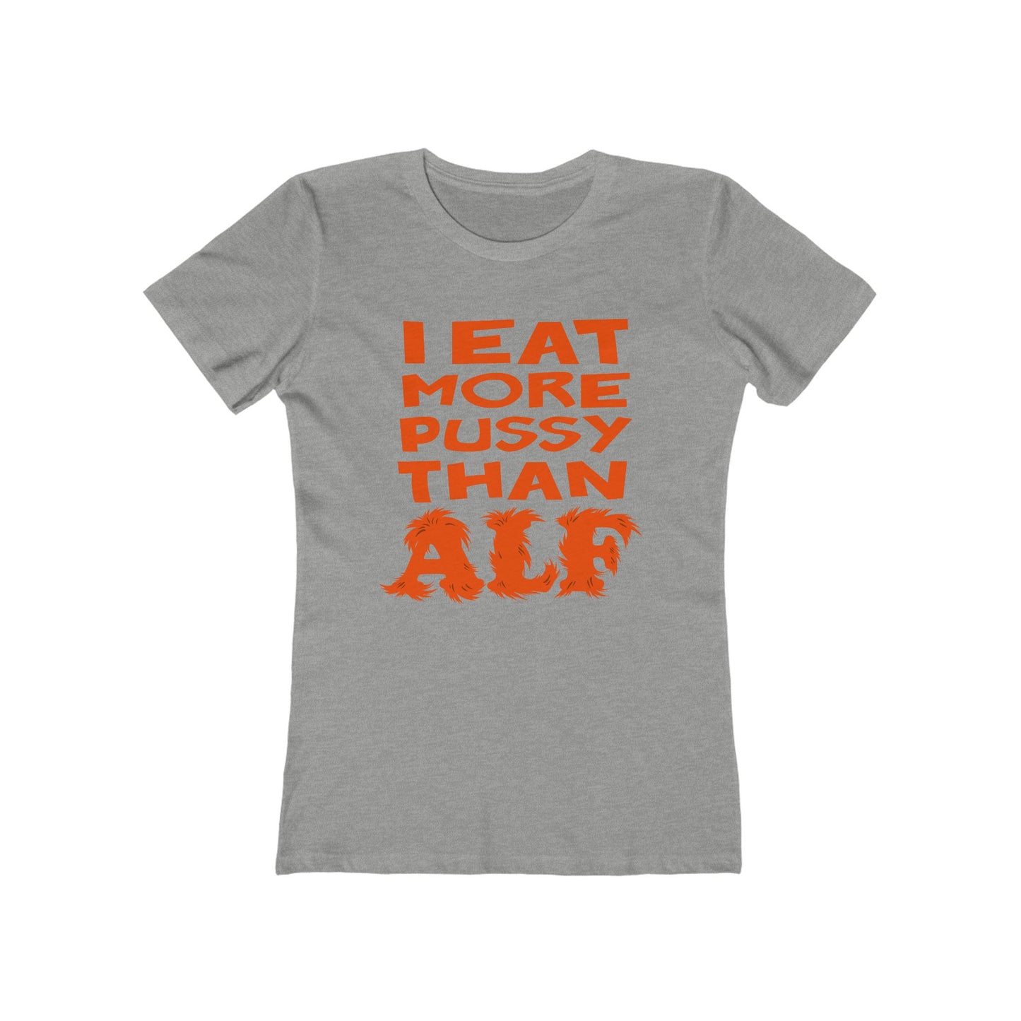 I Eat More Pussy Than Alf - Women’s T-Shirt
