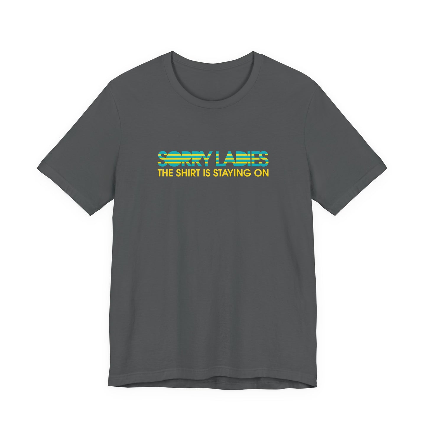 Sorry Ladies The Shirt Is Staying On - Men's T-Shirt